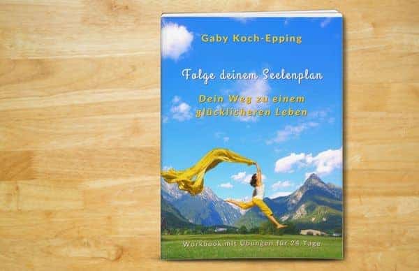 Gaby Koch-Epping Folge deinem Seelenplan - Buch schreiben